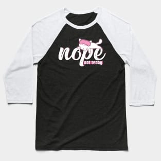 Nope, not today. Today I´m a lazy cat Baseball T-Shirt